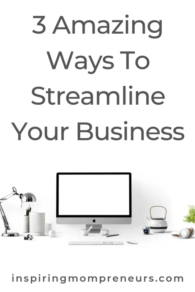 3 Amazing Ways To Streamline Your Business - Inspiring Mompreneurs