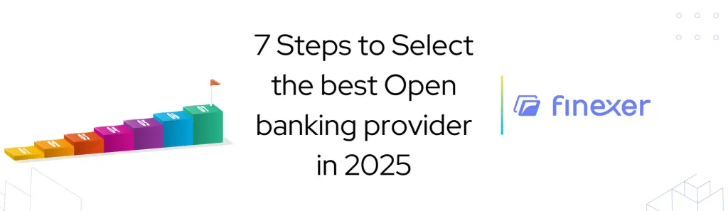 7 Steps to Select the best Open banking provider in 2025
