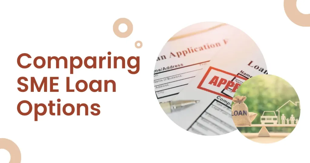 Comparing SME Loan Options: Finding the Best Fit for Your Business