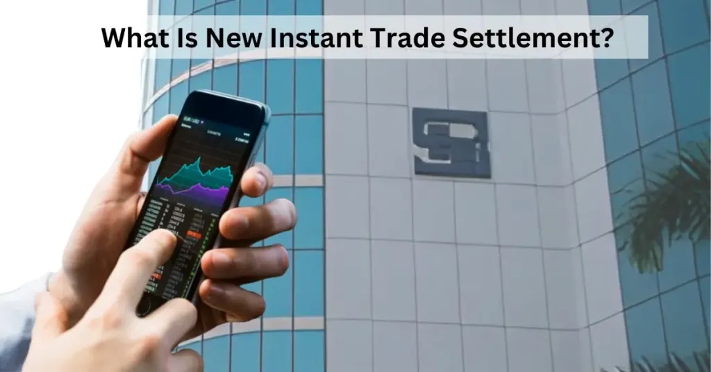 Explained: What is the New Instant Trade Settlement by SEBI?