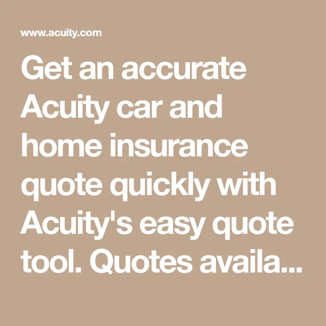 Get an accurate Acuity car and home insurance quote quickly with Acuity