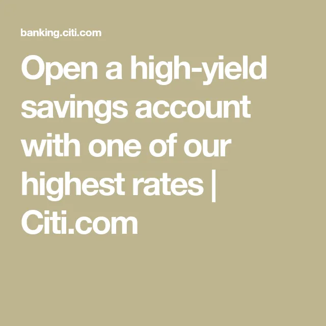 Open a high-yield savings account with one of our highest rates | Citi.com