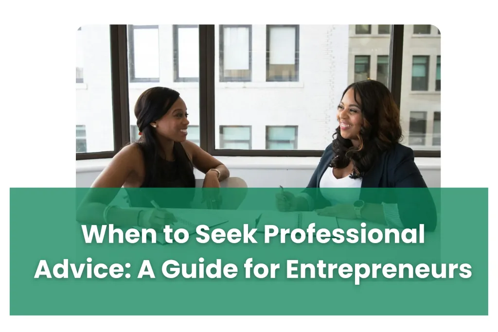 When to Seek Professional Advice: A Guide for Entrepreneurs