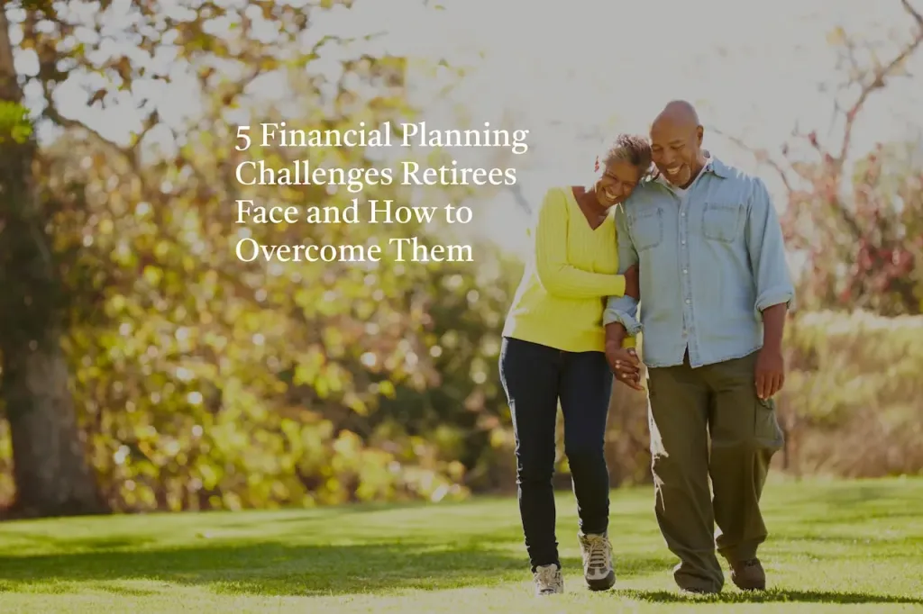 How to Overcome Financial Planning Challenges for Retirees