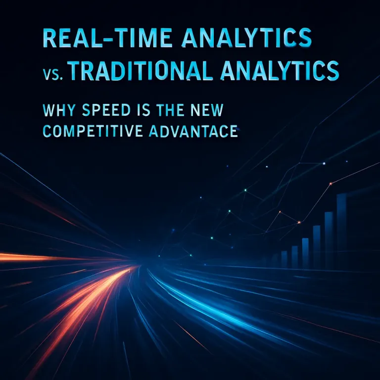 Real-Time Analytics vs. Traditional Analytics: Why Speed Is the New